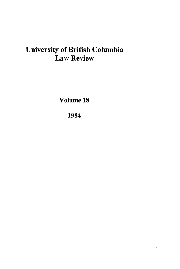 handle is hein.journals/ubclr18 and id is 1 raw text is: University of British Columbia
Law Review
Volume 18
1984


