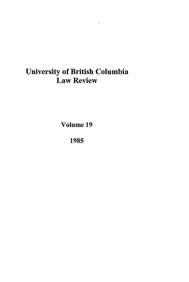 handle is hein.journals/ubclr19 and id is 1 raw text is: University of British Columbia
Law Review
Volume 19
1985


