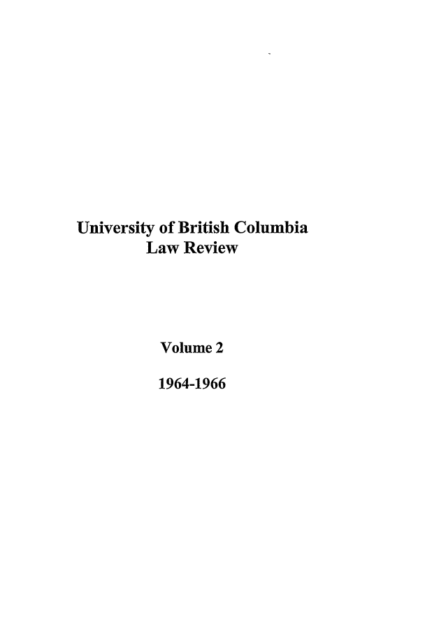 handle is hein.journals/ubclr2 and id is 1 raw text is: University of British Columbia
Law Review
Volume 2
1964-1966


