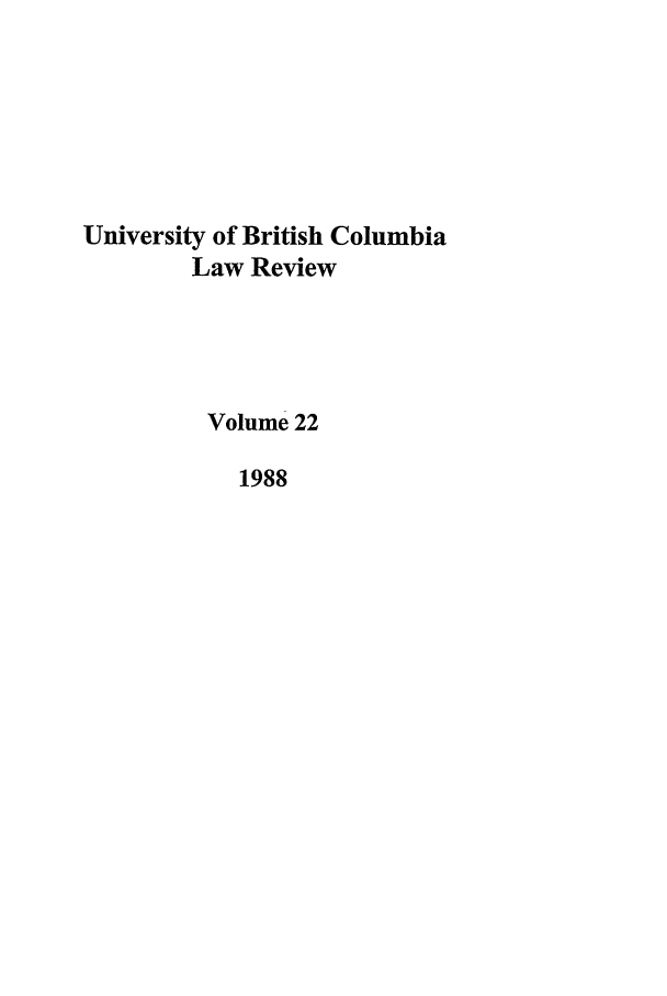 handle is hein.journals/ubclr22 and id is 1 raw text is: University of British Columbia
Law Review
Volume 22
1988


