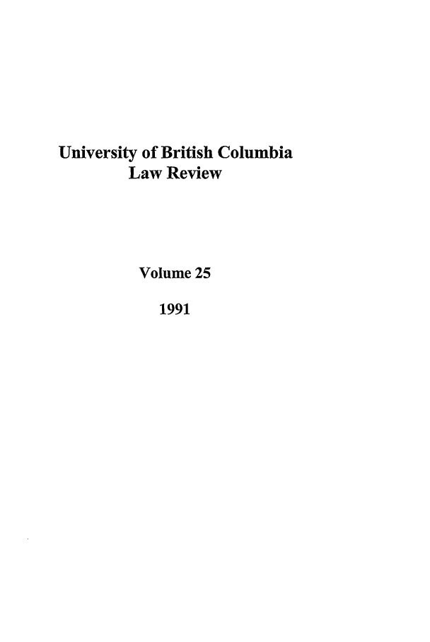 handle is hein.journals/ubclr25 and id is 1 raw text is: University of British Columbia
Law Review
Volume 25
1991


