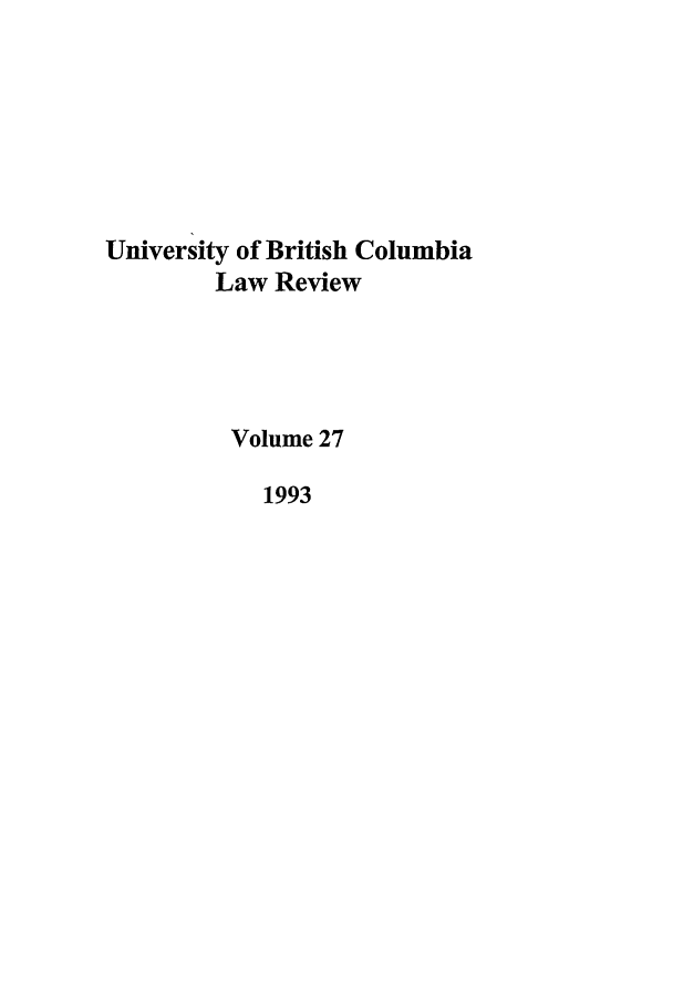 handle is hein.journals/ubclr27 and id is 1 raw text is: University of British Columbia
Law Review
Volume 27
1993


