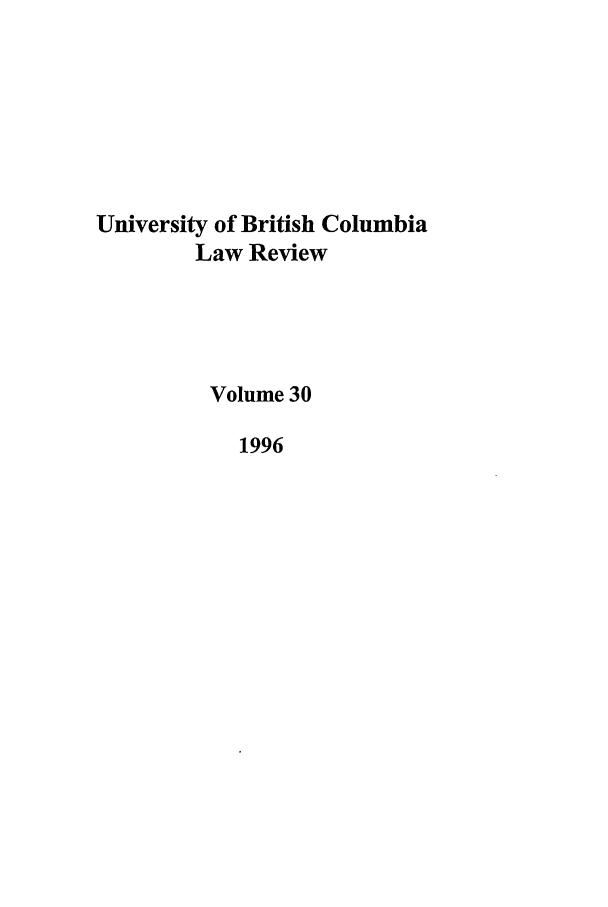 handle is hein.journals/ubclr30 and id is 1 raw text is: University of British Columbia
Law Review
Volume 30
1996


