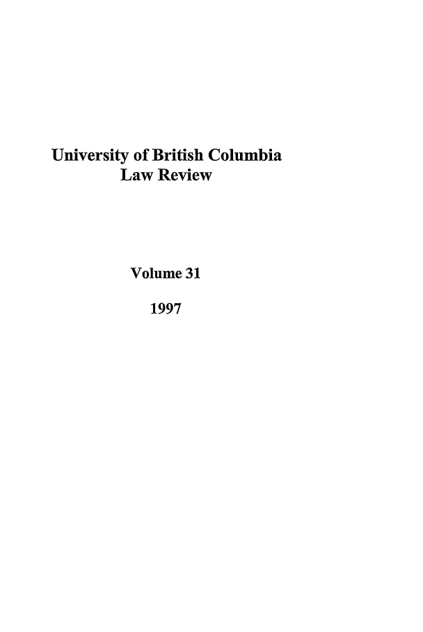 handle is hein.journals/ubclr31 and id is 1 raw text is: University of British Columbia
Law Review
Volume 31
1997


