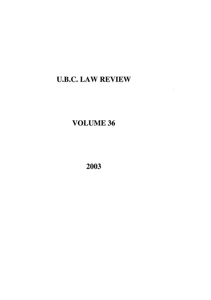 handle is hein.journals/ubclr36 and id is 1 raw text is: U.B.C. LAW REVIEW
VOLUME 36
2003


