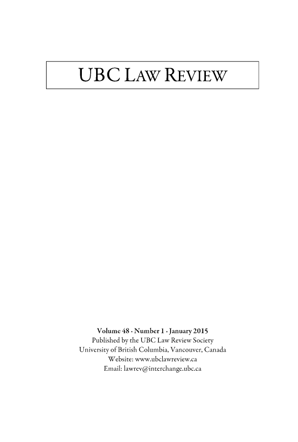 handle is hein.journals/ubclr48 and id is 1 raw text is: 









UBC LAW REVIEW


     Volume 48 . Number 1 . January 2015
   Published by the UBC Law Review Society
University of British Columbia, Vancouver, Canada
       Website: www.ubclawreview.ca
       Email: lawrcv@interchang.ubc.ca


