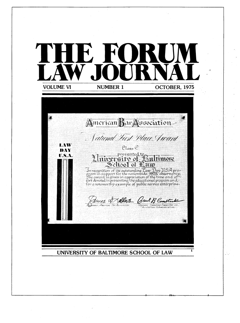 handle is hein.journals/ublfo6 and id is 1 raw text is: THE FORUM
LAW JOURNAL
VOLUME VI  NUMBER 1  OCTOBER, 1975

I                               lIl:.

UNIVERSITY OF BALTIMORE SCHOOL OF LAW


