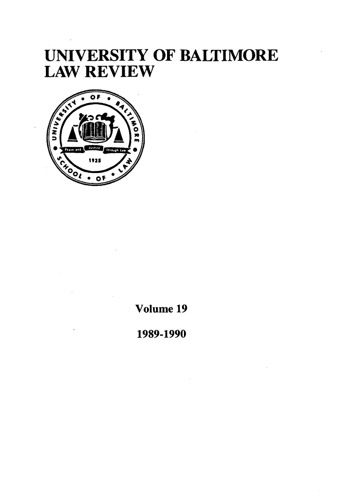 handle is hein.journals/ublr19 and id is 1 raw text is: UNIVERSITY OF BALTIMORE
LAW REVIEW

Volume 19
1989-1990


