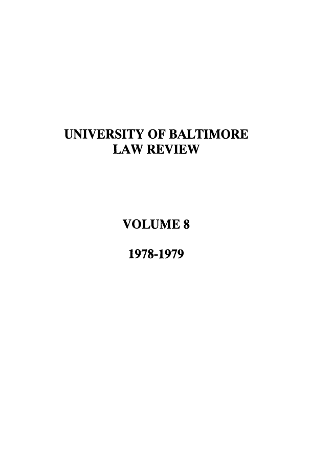 handle is hein.journals/ublr8 and id is 1 raw text is: UNIVERSITY OF BALTIMORE
LAW REVIEW
VOLUME 8
1978-1979


