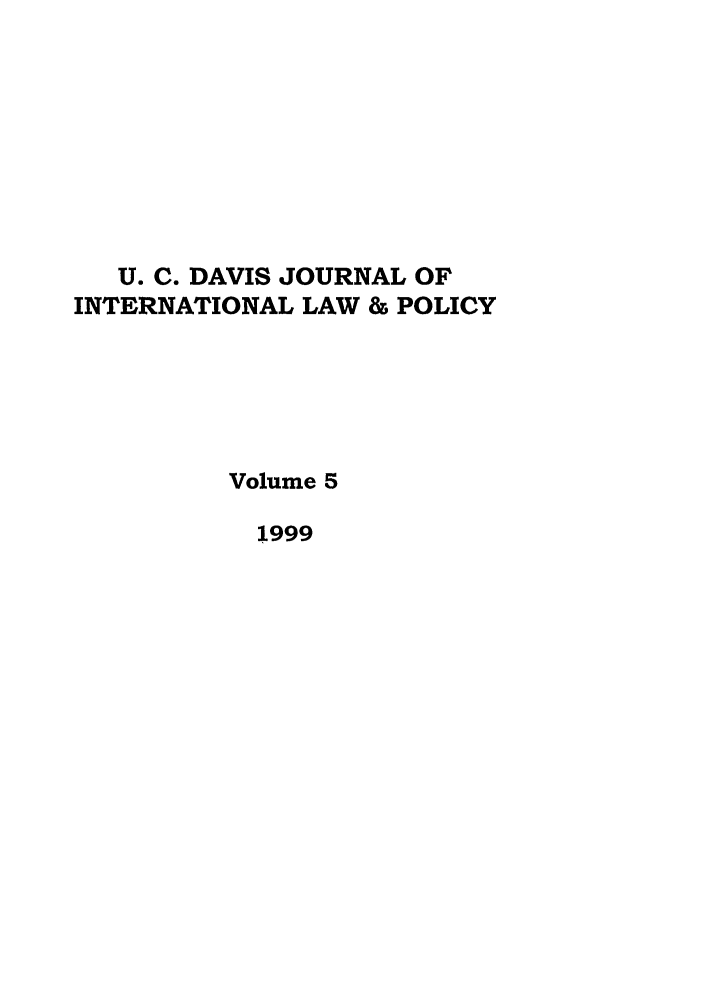 handle is hein.journals/ucdl5 and id is 1 raw text is: U. C. DAVIS JOURNAL OF
INTERNATIONAL LAW & POLICY
Volume 5
1999


