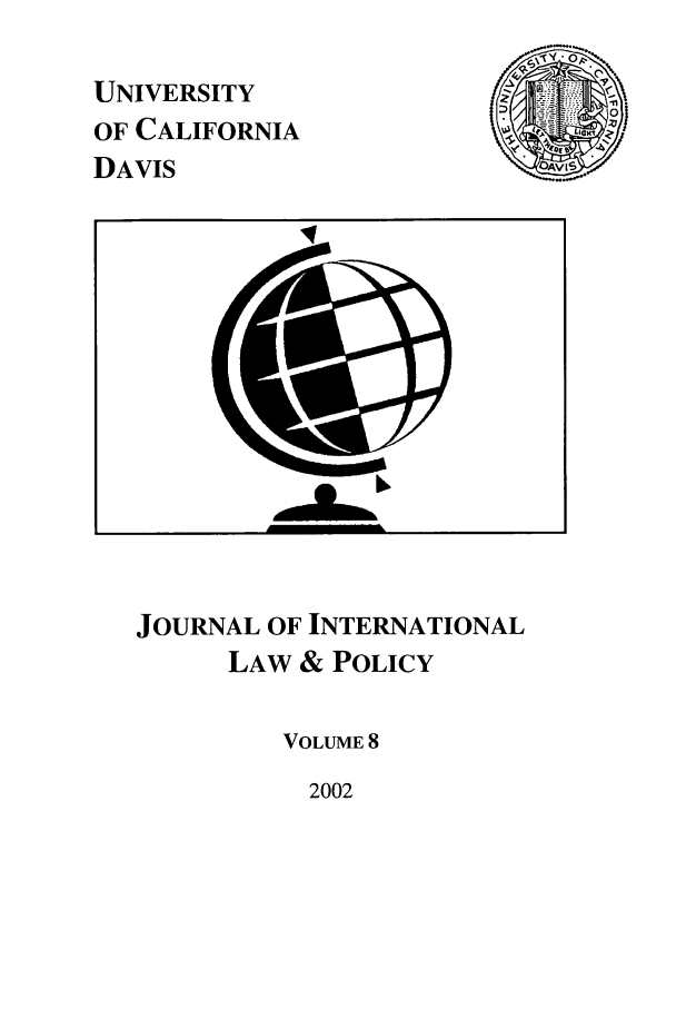 handle is hein.journals/ucdl8 and id is 1 raw text is: UNIVERSITY
OF CALIFORNIA
DAVIS

IAVS

JOURNAL OF INTERNATIONAL
LAW & POLICY
VOLUME 8

2002

Ill



