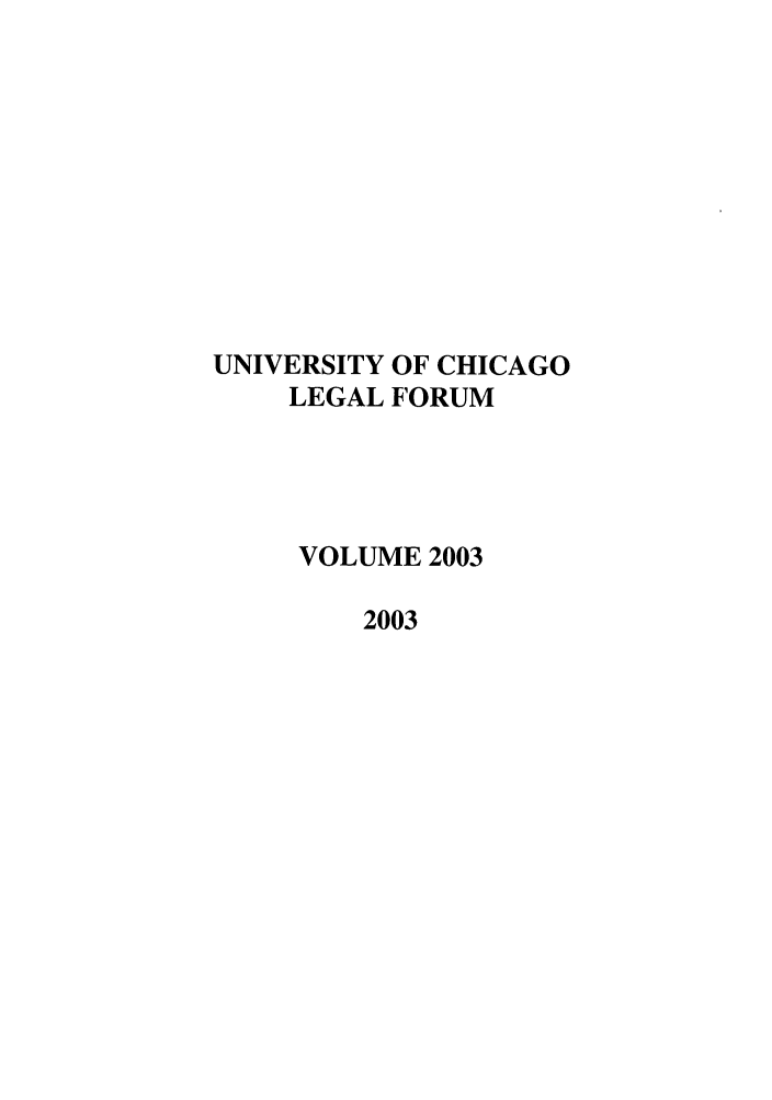 handle is hein.journals/uchclf2003 and id is 1 raw text is: UNIVERSITY OF CHICAGO
LEGAL FORUM
VOLUME 2003
2003


