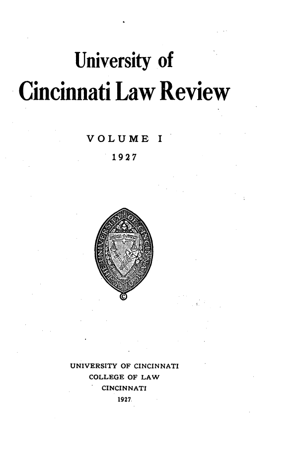 handle is hein.journals/ucinlr1 and id is 1 raw text is: University of
Cincinnati Law Review
VOLUME I
1927

UNIVERSITY OF CINCINNATI
COLLEGE OF LAW
CINCINNATI
1927,


