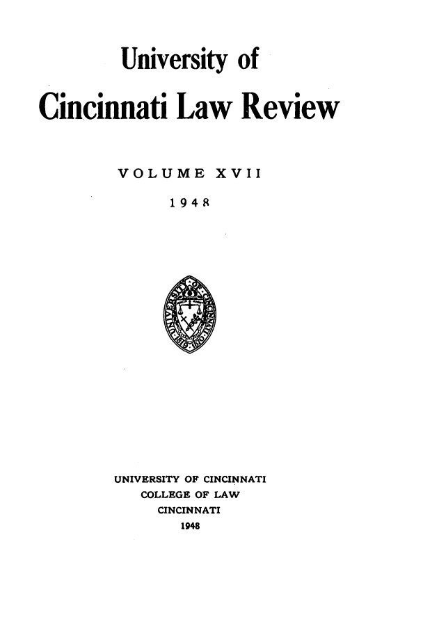 handle is hein.journals/ucinlr17 and id is 1 raw text is: University of
Cincinnati Law Review
VOLUME XVII
1948

UNIVERSITY OF CINCINNATI
COLLEGE OF LAW
CINCINNATI
1948


