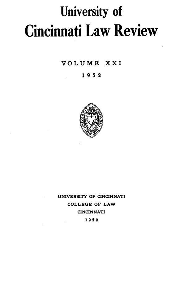 handle is hein.journals/ucinlr21 and id is 1 raw text is: University of
Cincinnati Law Review
VOLUME XXI
1952

UNIVERSITY OF CINCINNATI
COLLEGE OF LAW
CINCINNATI
1952



