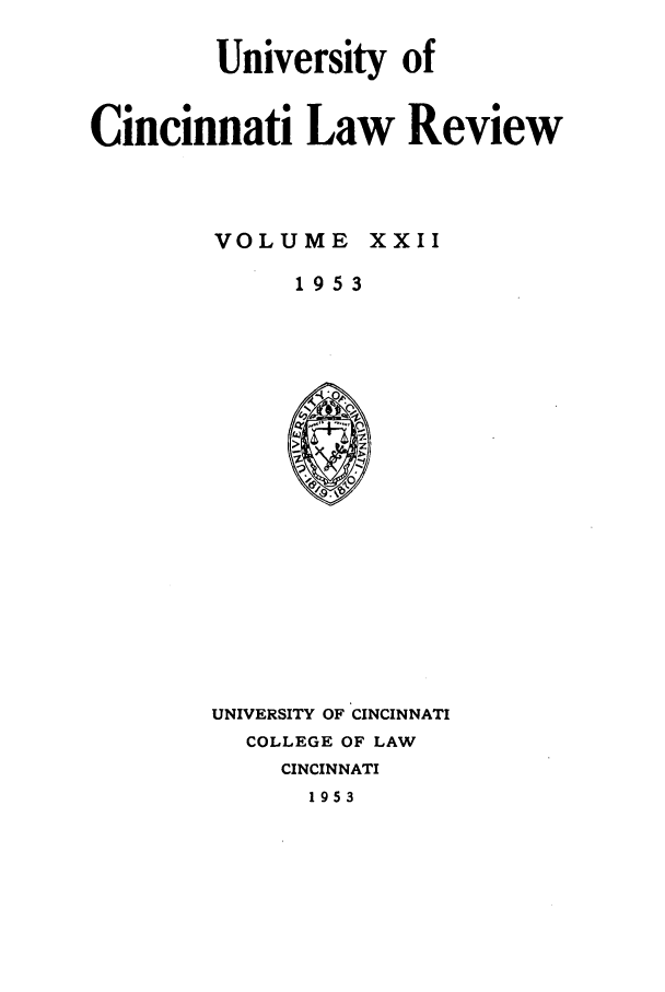 handle is hein.journals/ucinlr22 and id is 1 raw text is: University of
Cincinnati Law Review

VOLUME

XXII

1953

UNIVERSITY OF CINCINNATI
COLLEGE OF LAW
CINCINNATI
1953


