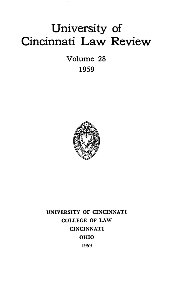 handle is hein.journals/ucinlr28 and id is 1 raw text is: University of
Cincinnati Law Review
Volume 28
1959

UNIVERSITY OF CINCINNATI
COLLEGE OF LAW
CINCINNATI
OHIO
1959


