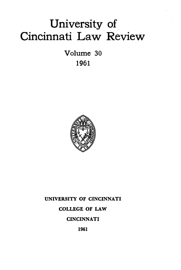 handle is hein.journals/ucinlr30 and id is 1 raw text is: University of
Cincinnati Law Review
Volume 30
1961

UNIVERSITY OF CINCINNATI
COLLEGE OF LAW
CINCINNATI
1961


