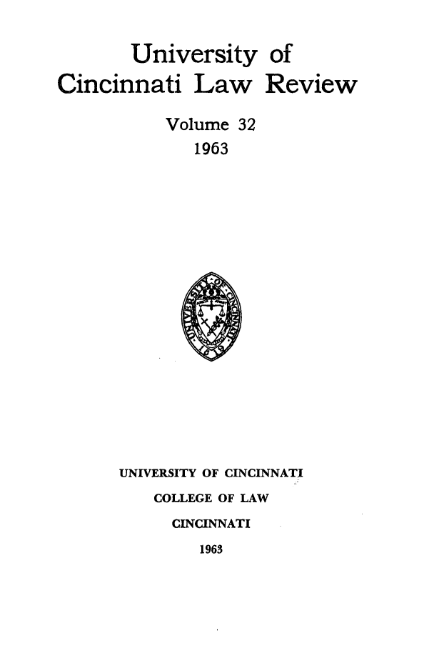 handle is hein.journals/ucinlr32 and id is 1 raw text is: University of
Cincinnati Law Review
Volume 32
1963

UNIVERSITY OF CINCINNATI
COLLEGE OF LAW
CINCINNATI
1963


