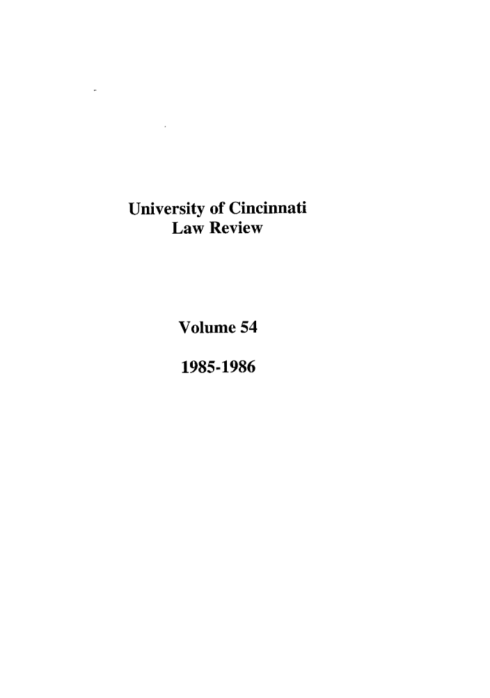 handle is hein.journals/ucinlr54 and id is 1 raw text is: University of Cincinnati
Law Review
Volume 54
1985-1986


