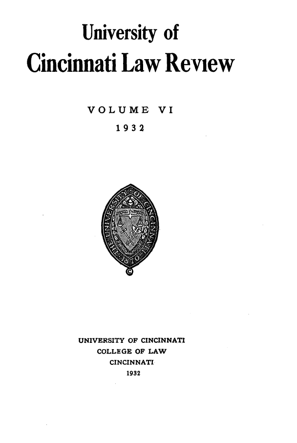 handle is hein.journals/ucinlr6 and id is 1 raw text is: University of
Cincinnati Law Review
VOLUME VI
1932

UNIVERSITY OF CINCINNATI
COLLEGE OF LAW
CINCINNATI
1932


