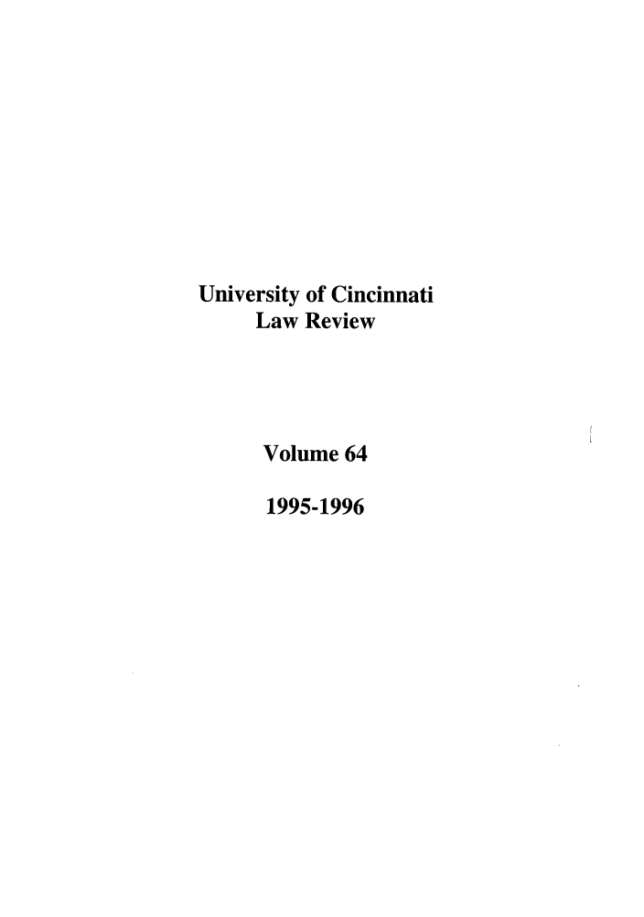 handle is hein.journals/ucinlr64 and id is 1 raw text is: University of Cincinnati
Law Review
Volume 64
1995-1996


