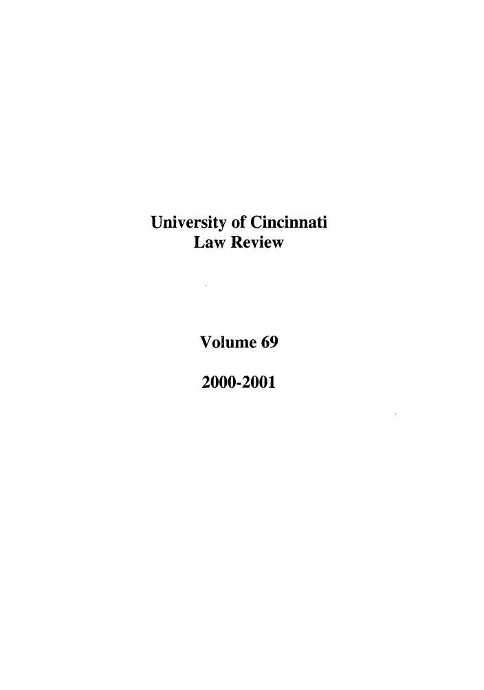 handle is hein.journals/ucinlr69 and id is 1 raw text is: University of Cincinnati
Law Review
Volume 69
2000-2001


