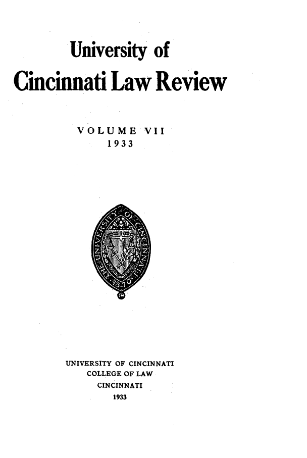 handle is hein.journals/ucinlr7 and id is 1 raw text is: University of
Cincinnati Law Review

VOLUME
1933

VII

UNIVERSITY OF CINCINNATI
COLLEGE OF LAW
CINCINNATI
1933


