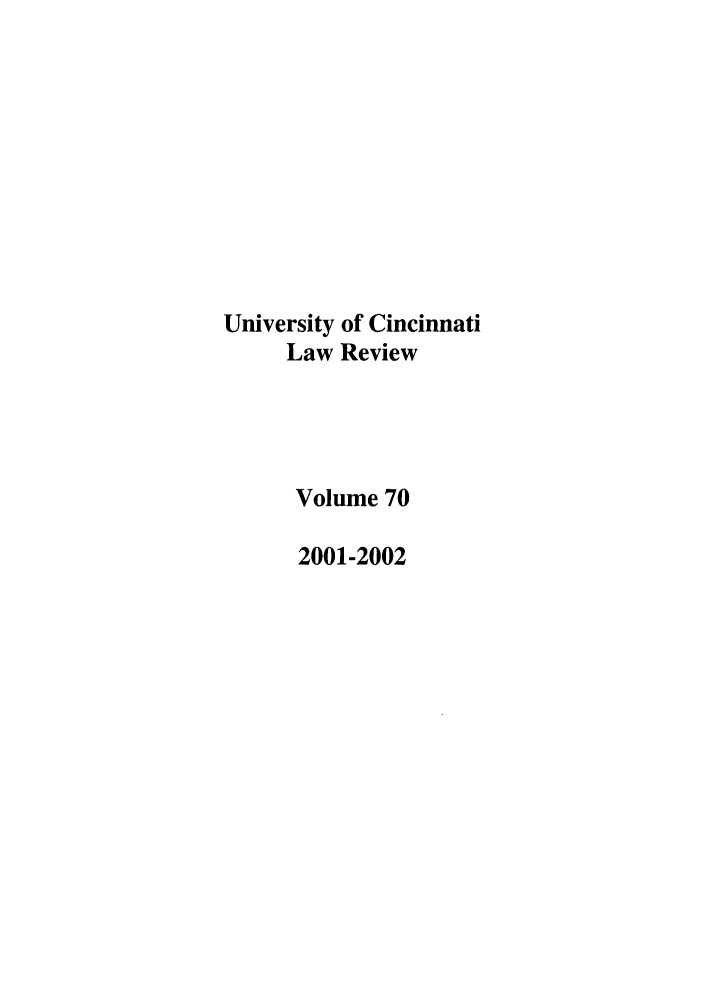handle is hein.journals/ucinlr70 and id is 1 raw text is: University of Cincinnati
Law Review
Volume 70
2001-2002


