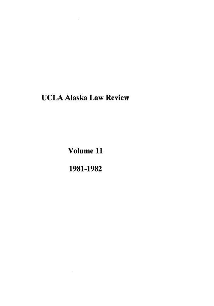 handle is hein.journals/uclaak11 and id is 1 raw text is: UCLA Alaska Law Review
Volume 11
1981-1982


