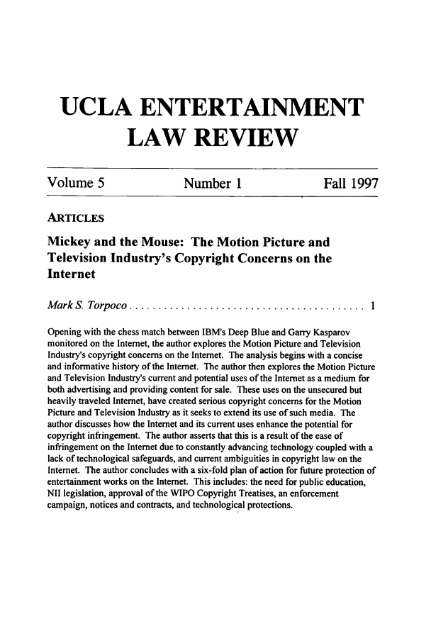 handle is hein.journals/uclaetrlr5 and id is 1 raw text is: UCLA ENTERTAINMENT
LAW REVIEW
Volume 5                      Number 1                        Fall 1997
ARTICLES
Mickey and the Mouse: The Motion Picture and
Television Industry's Copyright Concerns on the
Internet
M ark  S. Torpoco  .........................................            I
Opening with the chess match between IBM's Deep Blue and Garry Kasparov
monitored on the Internet, the author explores the Motion Picture and Television
Industry's copyright concerns on the Internet. The analysis begins with a concise
and informative history of the Internet. The author then explores the Motion Picture
and Television Industry's current and potential uses of the Internet as a medium for
both advertising and providing content for sale. These uses on the unsecured but
heavily traveled Internet, have created serious copyright concerns for the Motion
Picture and Television Industry as it seeks to extend its use of such media. The
author discusses how the Internet and its current uses enhance the potential for
copyright infringement. The author asserts that this is a result of the ease of
infringement on the Internet due to constantly advancing technology coupled with a
lack of technological safeguards, and current ambiguities in copyright law on the
Internet. The author concludes with a six-fold plan of action for future protection of
entertainment works on the Internet. This includes: the need for public education,
NII legislation, approval of the WIPO Copyright Treatises, an enforcement
campaign, notices and contracts, and technological protections.


