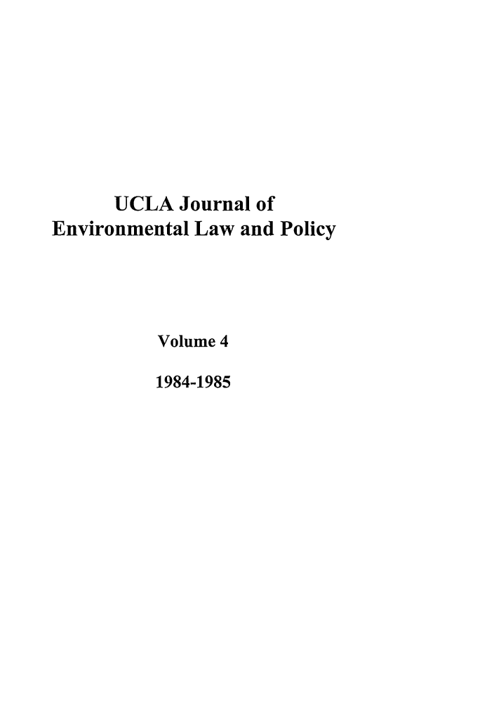 handle is hein.journals/uclalp4 and id is 1 raw text is: UCLA Journal of
Environmental Law and Policy
Volume 4
1984-1985



