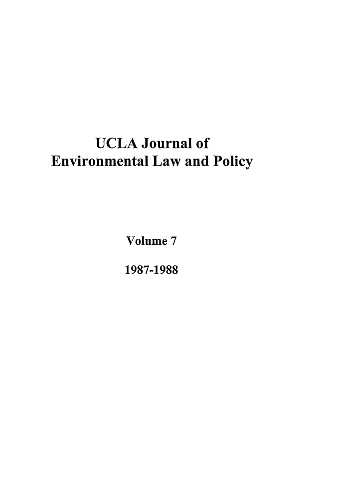 handle is hein.journals/uclalp7 and id is 1 raw text is: UCLA Journal of
Environmental Law and Policy
Volume 7
1987-1988


