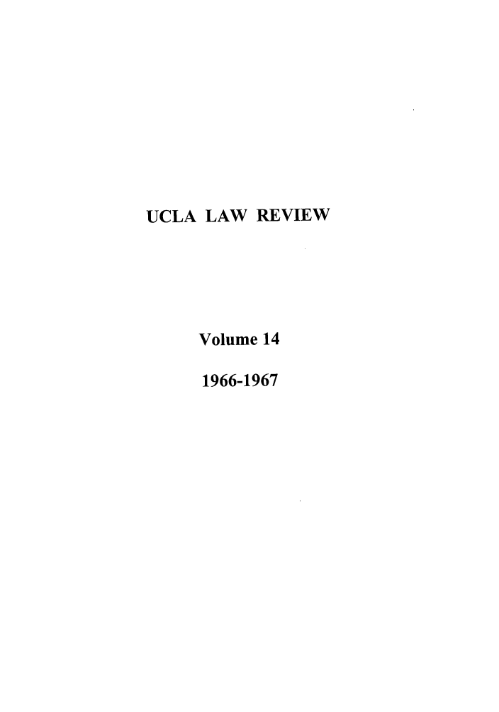 handle is hein.journals/uclalr14 and id is 1 raw text is: UCLA LAW REVIEW
Volume 14
1966-1967



