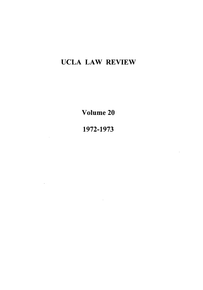 handle is hein.journals/uclalr20 and id is 1 raw text is: UCLA LAW REVIEW
Volume 20
1972-1973


