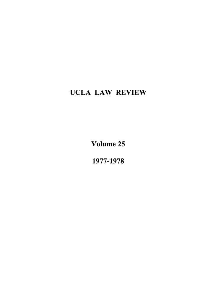 handle is hein.journals/uclalr25 and id is 1 raw text is: UCLA LAW REVIEW
Volume 25
1977-1978


