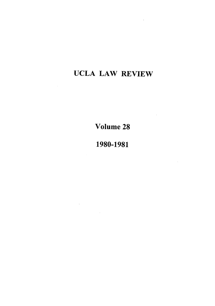 handle is hein.journals/uclalr28 and id is 1 raw text is: UCLA LAW REVIEW
Volume 28
1980-1981


