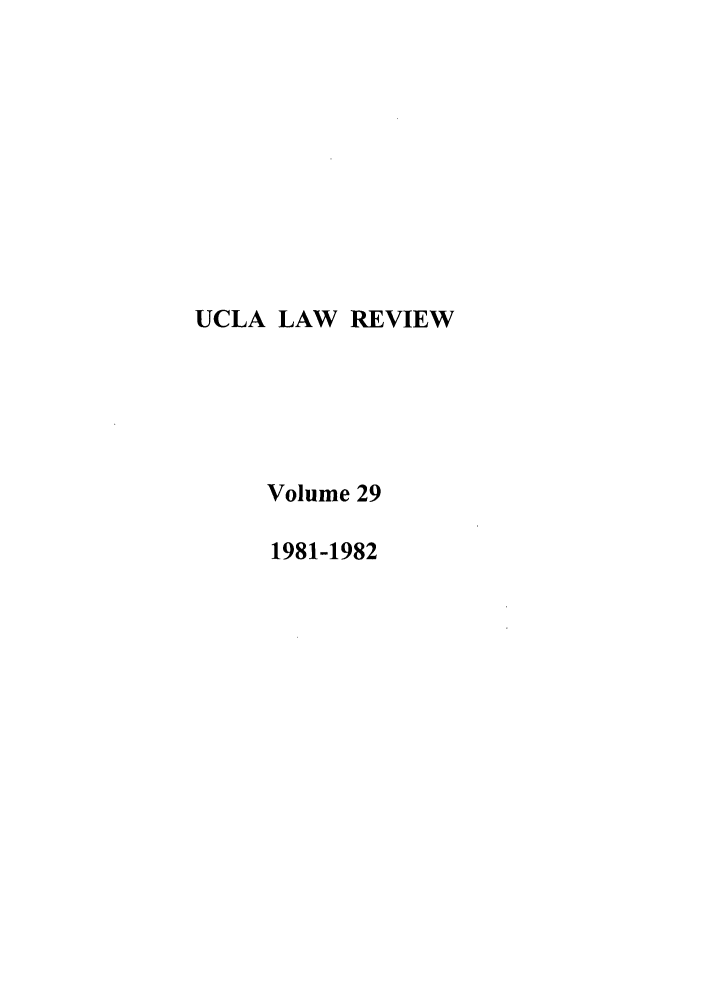 handle is hein.journals/uclalr29 and id is 1 raw text is: UCLA LAW REVIEW
Volume 29
1981-1982


