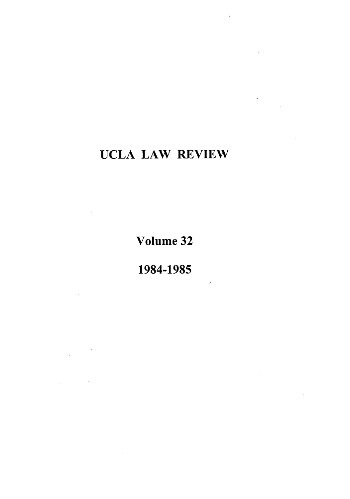 handle is hein.journals/uclalr32 and id is 1 raw text is: UCLA LAW REVIEW
Volume 32
1984-1985


