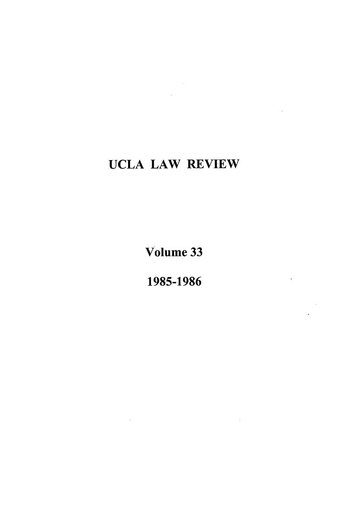 handle is hein.journals/uclalr33 and id is 1 raw text is: 










UCLA LAW REVIEW





     Volume 33

     1985-1986


