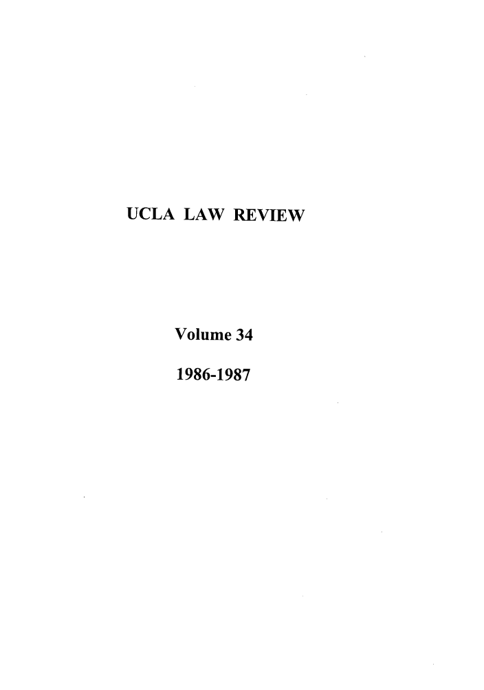handle is hein.journals/uclalr34 and id is 1 raw text is: UCLA LAW REVIEW
Volume 34
1986-1987



