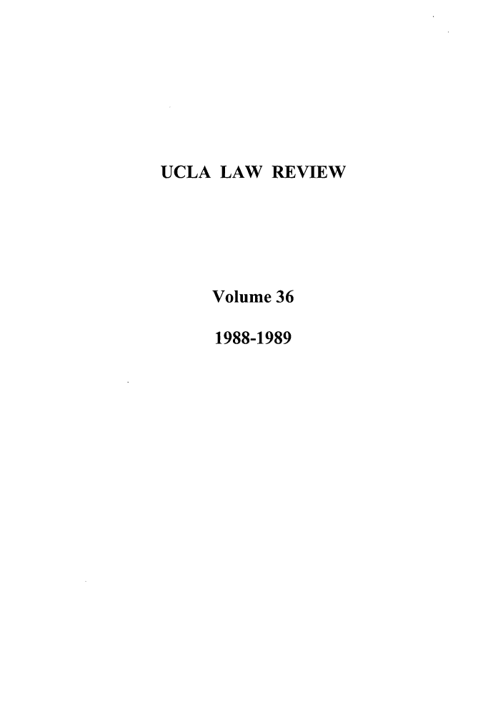 handle is hein.journals/uclalr36 and id is 1 raw text is: UCLA LAW REVIEW
Volume 36
1988-1989


