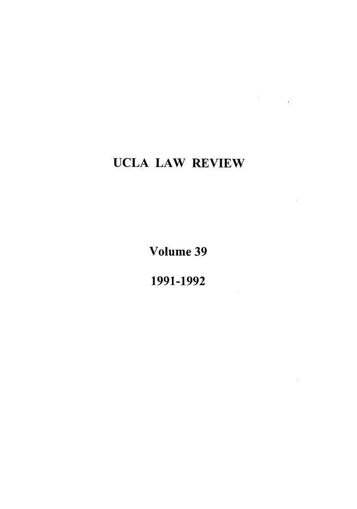 handle is hein.journals/uclalr39 and id is 1 raw text is: UCLA LAW REVIEW
Volume 39
1991-1992


