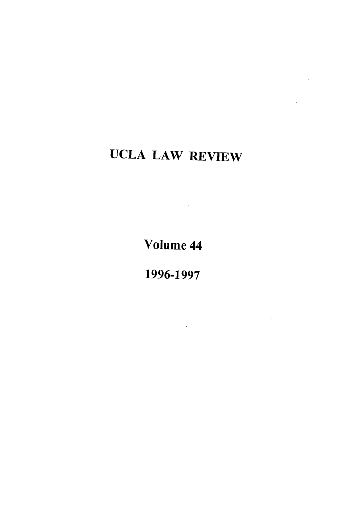 handle is hein.journals/uclalr44 and id is 1 raw text is: UCLA LAW REVIEW
Volume 44
1996-1997


