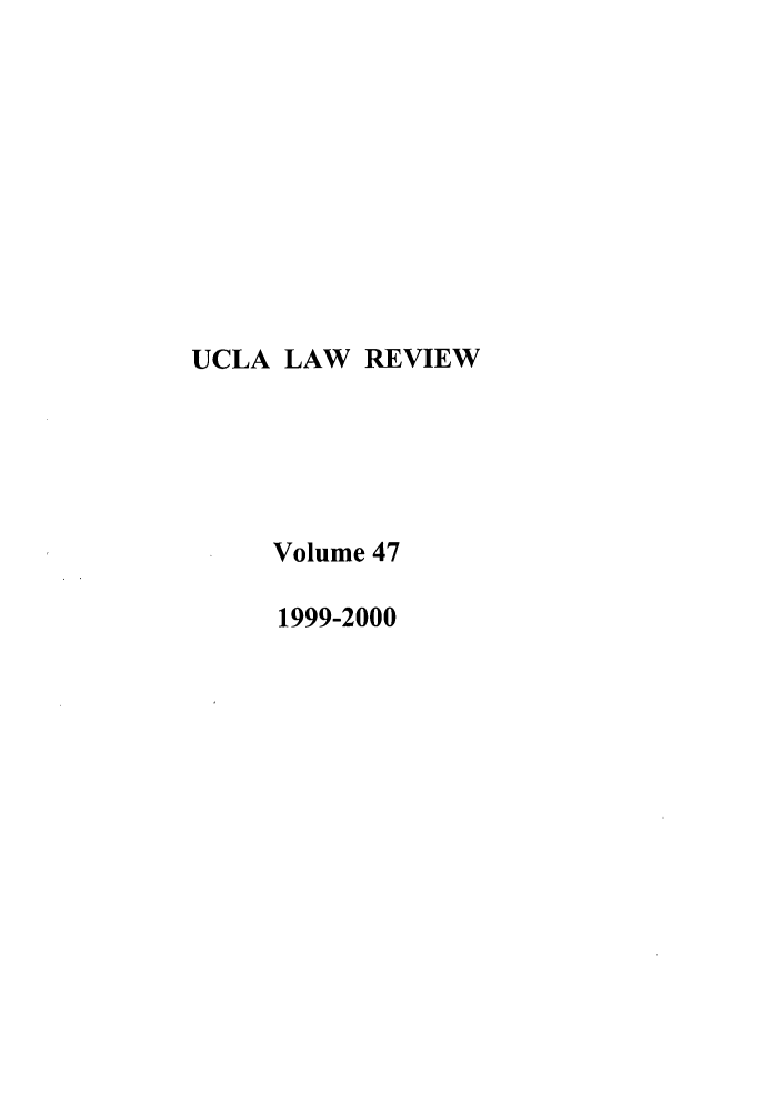 handle is hein.journals/uclalr47 and id is 1 raw text is: UCLA LAW REVIEW
Volume 47
1999-2000


