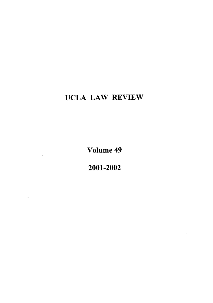 handle is hein.journals/uclalr49 and id is 1 raw text is: UCLA LAW REVIEW
Volume 49
2001-2002


