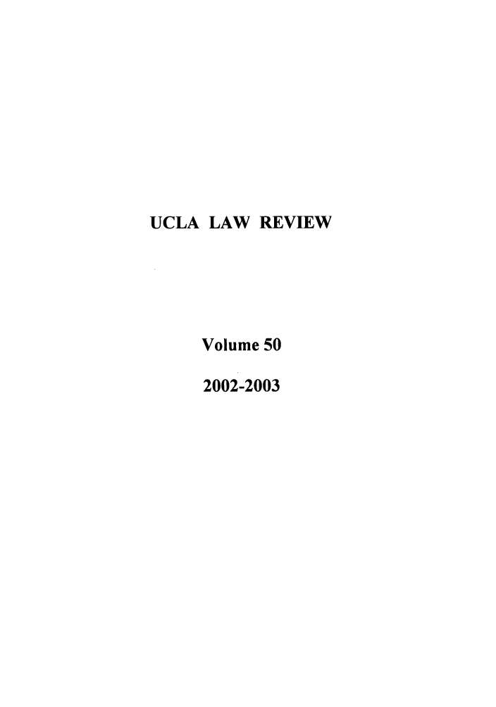 handle is hein.journals/uclalr50 and id is 1 raw text is: UCLA LAW REVIEW
Volume 50
2002-2003


