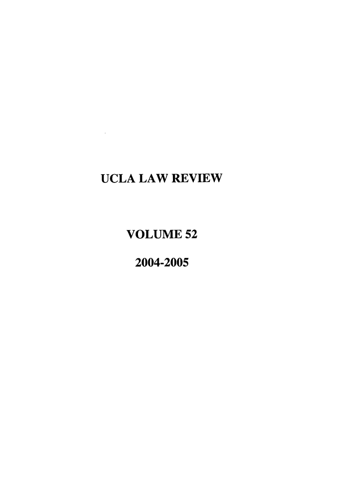 handle is hein.journals/uclalr52 and id is 1 raw text is: UCLA LAW REVIEW
VOLUME 52
2004-2005


