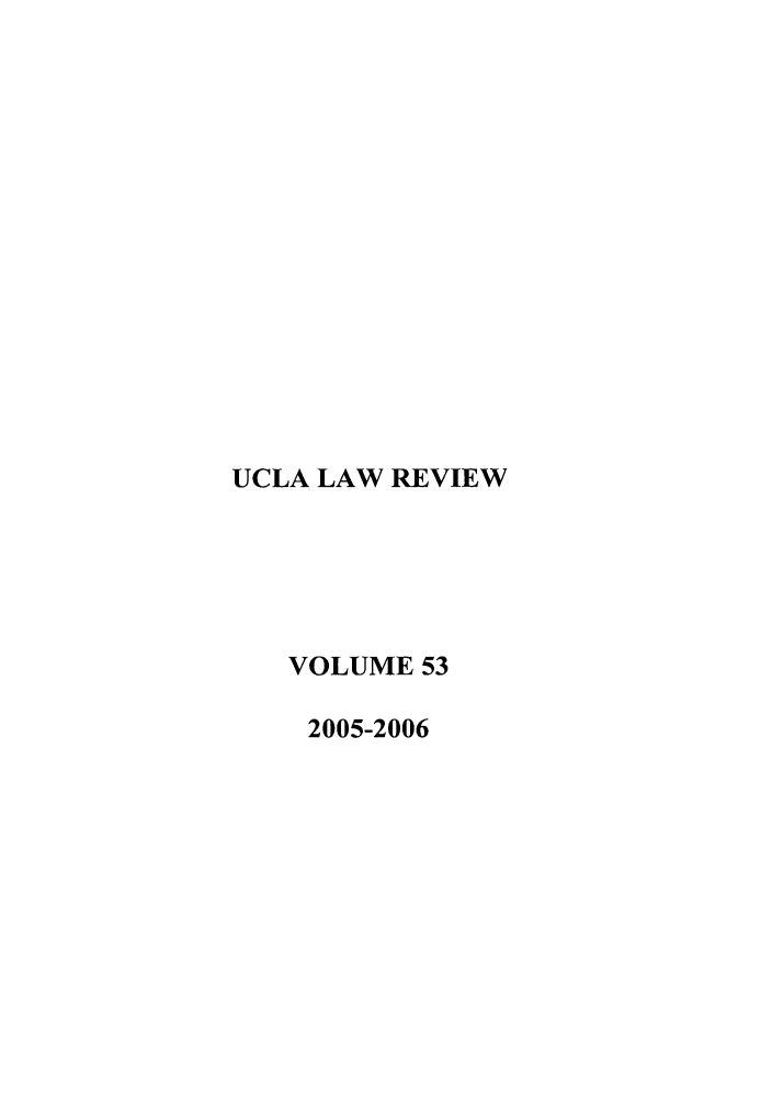 handle is hein.journals/uclalr53 and id is 1 raw text is: UCLA LAW REVIEW
VOLUME 53
2005-2006


