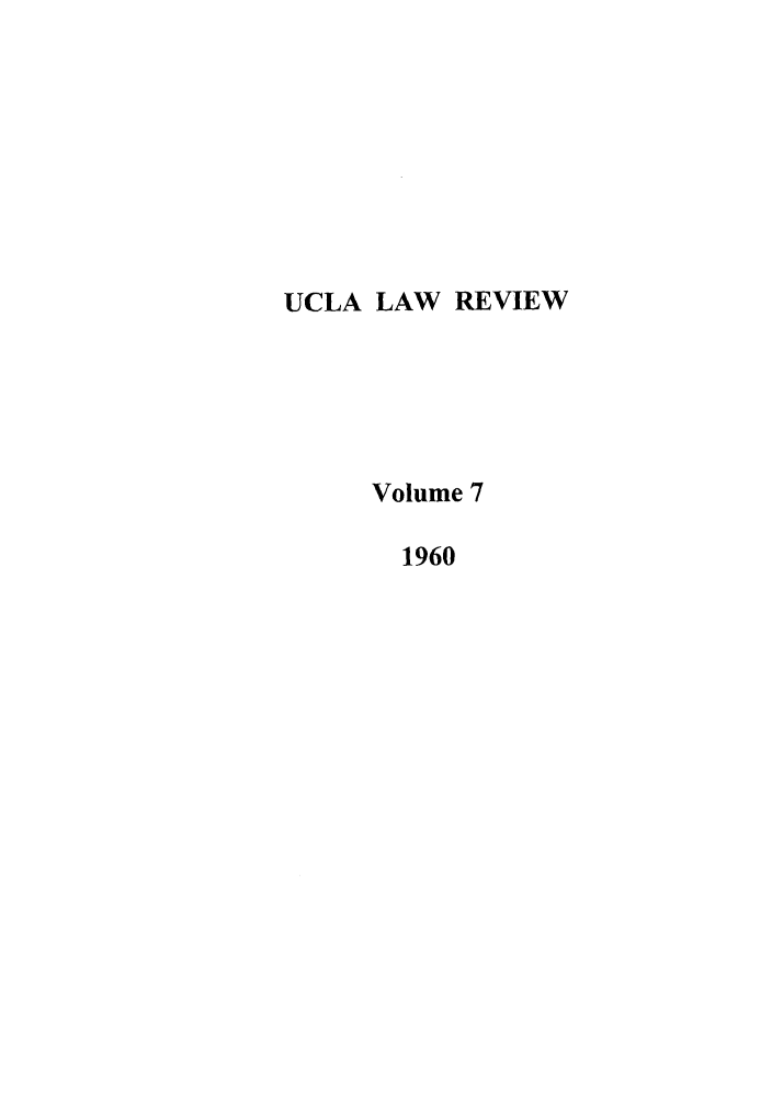 handle is hein.journals/uclalr7 and id is 1 raw text is: UCLA LAW REVIEW
Volume 7
1960


